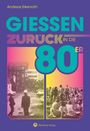 Titel: "GIESSEN ZURÜCK IN DIE 80ER". Zwei schwarz-weiß Fotos, links Polizei, rechts Menschenmenge.