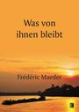 Frédéric Maeder: Was Von Ihnen Bleibt, Buch