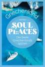 Klaus Bötig: Soul Places Griechenland - Die Seele Griechenlands spüren, Buch