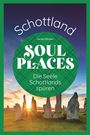 Sandra Wickert: Soul Places Schottland - Die Seele Schottlands spüren, Buch