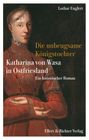 "Lothar Englert. Die unbeugsame Königstochter. Katharina von Wasa in Ostfriesland. Ein historischer Roman. Ellert & Richter Verlag." Ein Porträt einer Frau in rotem Kleid mit Schmuck.