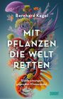 Bernhard Kegel: Mit Pflanzen die Welt retten, Buch