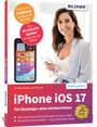 Anja Schmid: Apple iPhone mit iOS 17 - Für Einsteiger ohne Vorkenntnisse, Buch