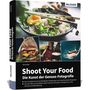 Text: "Shoot Your Food - Die Kunst der Genuss-Fotografie" von Tilo Gockel. Fotos von Speisen und fröhlicher Mensch beim Essen.
