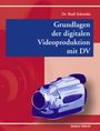 Rudi Schmidts: Grundlagen der digitalen Videoproduktion mit DV, Buch
