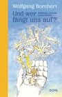 Wolfgang Borchert: Und wer fängt uns auf? Erzählungen, Gedichte und ein Manifest, Buch