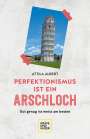 Attila Albert: Perfektionismus ist ein Arschloch, Buch