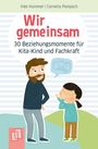 Inke Hummel: Wir gemeinsam - 30 Beziehungsmomente für Kita-Kind und Fachkraft, Div.