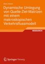 Mario Aleksi¿: Dynamische Umlegung von Quelle-Ziel-Matrizen mit einem makroskopischen Verkehrsflussmodell, Buch