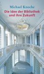 Michael Knoche: Die Idee der Bibliothek und ihre Zukunft, Buch