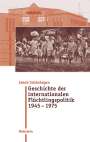 Jakob Schönhagen: Geschichte der internationalen Flüchtlingspolitik 1945 - 1975, Buch