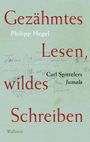 Philipp Hegel: Gezähmtes Lesen, wildes Schreiben, Buch