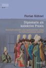 Florian Kühnel: Diplomatie als kollektive Praxis, Buch