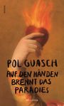 **ROMAN**  

Pol Guasch  
Auf den Händen brennt das Paradies  
Wallstein  

Illustration: Eine Hand hält ein brennendes Herz.