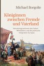 Titel: Königinnen zwischen Fremde und Vaterland. Untertitel: Heiratsmigrantinnen des hohen Mittelalters.

Im Vordergrund eine historische Szene: Königinnen mit Gefolge und Rittern an der Küste.