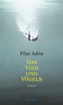 Text: Pilar Adón, VON VIEH UND VÖGELN, ROMAN, Wallstein. Illustration: Silhouette einer Person im Wasser.
