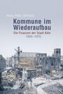 Hans-Peter Ullmann: Kommune im Wiederaufbau. Die Finanzen der Stadt Köln 1945–1970. Eine historische Baustelle.