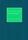 Ernst Moritz Arndt: Ernst Moritz Arndt: Es war einmal...., Buch