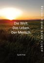 Cyrill Frei: Die Welt. Das Leben. Der Mensch., Buch