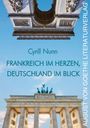Cyrill Nunn, Frankreich im Herzen, Deutschland im Blick. AUGUST VON GOETHE LITERATURVERLAG. Arc de Triomphe unten, Brandenburger Tor oben.