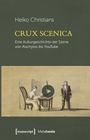 Heiko Christians: Crux Scenica - Eine Kulturgeschichte der Szene von Aischylos bis YouTube, Buch
