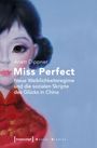 Anett Dippner: Miss Perfect - Neue Weiblichkeitsregime und die sozialen Skripte des Glücks in China, Buch