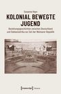 Susanne Heyn: Kolonial bewegte Jugend, Buch