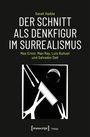 Sarah Hadda: Der Schnitt als Denkfigur im Surrealismus, Buch