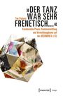 Tim Pickartz: 'Der Tanz war sehr frenetisch...' - Kuratorische Praxis, Kunstvermittlung und Vermittlungskunst auf der dOCUMENTA (13), Buch