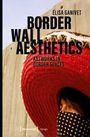 Elisa Ganivet: Border Wall Aesthetics, Buch