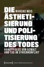 Mareike Meis: Die Ästhetisierung und Politisierung des Todes, Buch