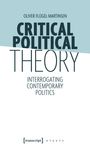 "Oliver Flügel-Martinsen, Critical Political Theory: Interrogating Contemporary Politics." Schlichte, moderne Typografie.