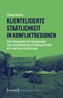 Philipp Naucke: Klientelisierte Staatlichkeit in Konfliktregionen, Buch