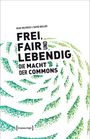 Silke Helfrich: Frei, fair und lebendig - Die Macht der Commons, Buch