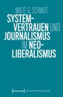 Malte G. Schmidt: Systemvertrauen und Journalismus im Neoliberalismus, Buch