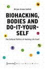 Mirjam Grewe-Salfeld: Biohacking, Bodies and Do-It-Yourself, Buch