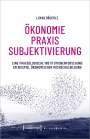 Lukas Bäuerle: Ökonomie - Praxis - Subjektivierung, Buch