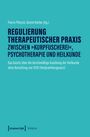 Regulierung therapeutischer Praxis zwischen 'Kurpfuscherei', Psychotherapie und Heilkunde, Buch