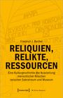 Friedrich J. Becher: Reliquien, Relikte, Ressourcen, Buch
