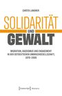 "Solidarität und Gewalt", Carsta Langner. Thema: Migration, Rassismus, Engagement in Ostdeutschland, 1970-2000. Unterer Text: [transcript] Histoire.