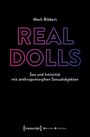 "REAL DOLLS: Sex und Intimität mit anthropomorphen Sexualobjekten" von Mark Bibbert. Transcript Verlag, Gender Studies.
