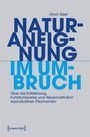 Ulrich Eisel, NATURANEIGNUNG IM UMBRUCH. Über Entstehung, Funktionsweise und Neukonstitution reproduktiver Ökonomien.