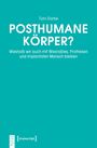 „Posthumane Körper? Weshalb wir auch mit Wearables, Prothesen und Implantaten Mensch bleiben“ von Toni Garbe. Türkiser Hintergrund.