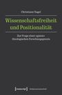 Christiane Nagel: Wissenschaftsfreiheit und Positionalität. Zur Frage einer »guten« theologischen Forschungspraxis. transcript Logo.