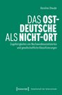 Karoline Staude: DAS OST-DEUTSCHE ALS NICHT-ORT. Grüner Hintergrund mit Titel und Verlag "transcript".