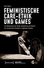 Nora Beyer: Feministische Care-Ethik und Games, Buch
