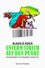Klaus D. Koch: Unterm Strich auf den Punkt, Buch