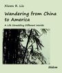 Xiuwu R. Liu: Wandering from China to America, Buch