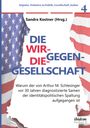 Sandra Kostner: Die Wir-gegen-die-Gesellschaft: Warum der von Arthur M. Schlesinger vor 30 Jahren diagnostizierte Samen der identitätspolitischen Spaltung aufgegangen ist, Buch