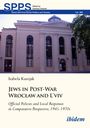 Izabela Kazejak: Jews in Post-War Wroc¿aw and L'vivOfficial Policies and Local Responses in Comparative Perspective, 1945-1970s, Buch